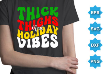 Thick thighs and holiday vibes. Merry Christmas shirts Print Template, Xmas Ugly Snow Santa Clouse New Year Holiday Candy Santa Hat vector illustration for Christmas hand lettered