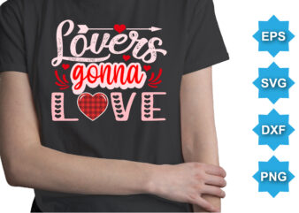 Lovers Gonna Love, Happy valentine shirt print template, 14 February typography design