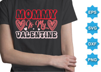 Mommy Is My Valentine, Happy valentine shirt print template, 14 February typography design