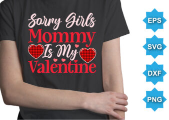 Sorry Girls Mommy Is My Valentine, Happy valentine shirt print template, 14 February typography design