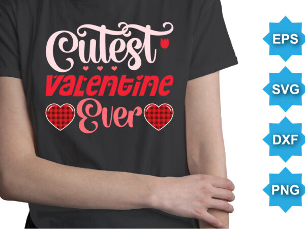 Cutest valentine ever, happy valentine shirt print template, 14 february typography design