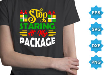 Stop staring at my package. Merry Christmas shirts Print Template, Xmas Ugly Snow Santa Clouse New Year Holiday Candy Santa Hat vector illustration for Christmas hand lettered
