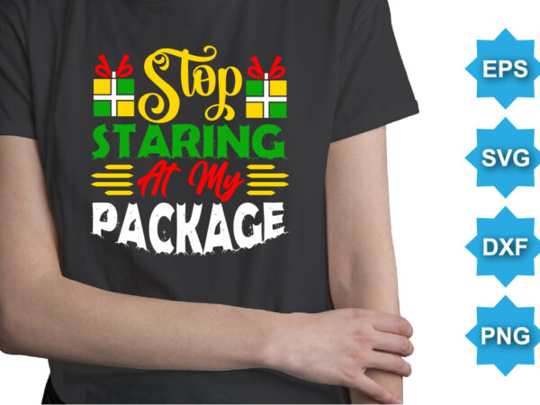 Stop staring at my package. merry christmas shirts print template, xmas ugly snow santa clouse new year holiday candy santa hat vector illustration for christmas hand lettered
