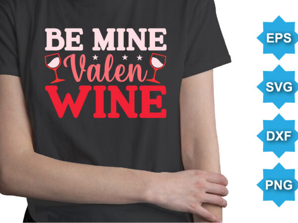 Be mine valen wine, happy valentine shirt print template, 14 february typography design
