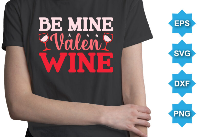 Be Mine Valen Wine, Happy valentine shirt print template, 14 February typography design