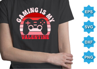 Gaming Is My Valentine, Happy valentine shirt print template, 14 February typography design