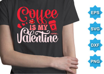 Coffee Is My Valentine, Happy valentine shirt print template, 14 February typography design