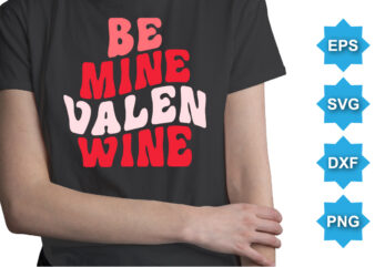 Be Mine Valen Wine, Happy valentine shirt print template, 14 February typography design