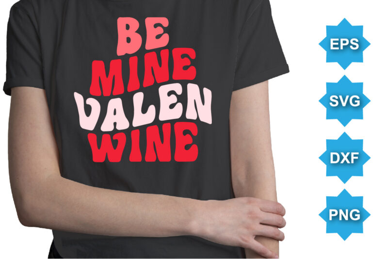 Be Mine Valen Wine, Happy valentine shirt print template, 14 February typography design