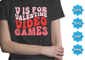 V Is For Valentine Video Games, Happy valentine shirt print template, 14 February typography design