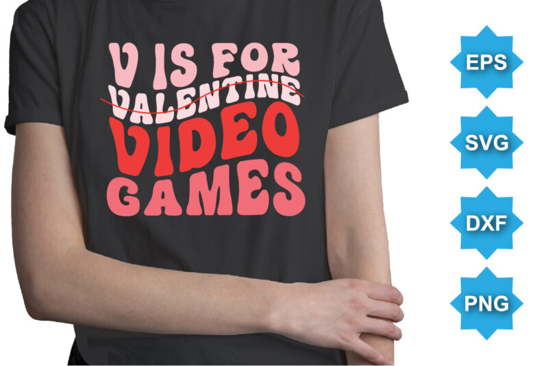 V Is For Valentine Video Games, Happy valentine shirt print template, 14 February typography design