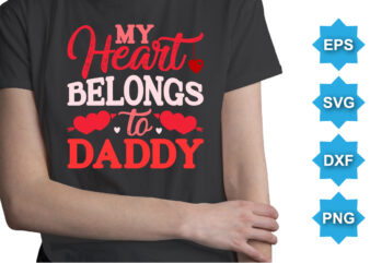 My Heart Belongs To Daddy, Happy valentine shirt print template, 14 February typography design