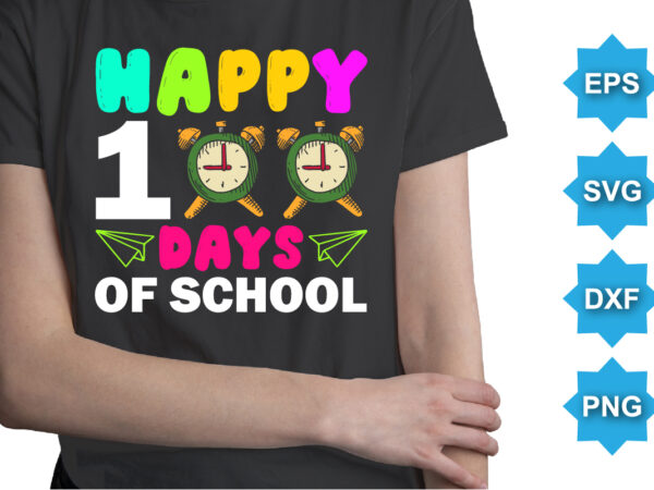 Happy 100 days of school, happy back to school day shirt print template, typography design for kindergarten pre k preschool, last and first day of school, 100 days of school shirt