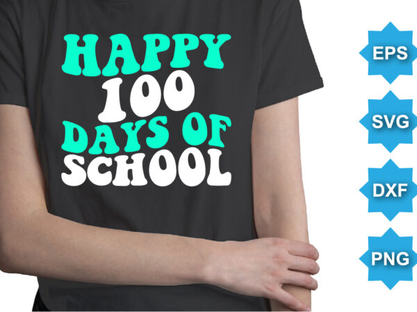 Happy 100 days of school, happy back to school day shirt print template, typography design for kindergarten pre k preschool, last and first day of school, 100 days of school shirt