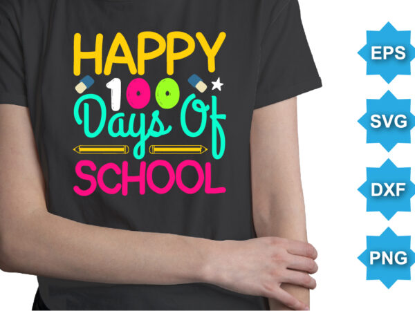 Happy 100 days of school, happy back to school day shirt print template, typography design for kindergarten pre k preschool, last and first day of school, 100 days of school shirt