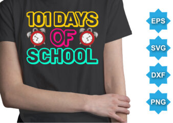 101 Days Of School, Happy back to school day shirt print template, typography design for kindergarten pre k preschool, last and first day of school, 100 days of school shirt