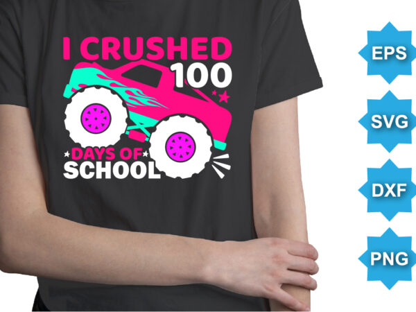 I crushed 100 days of school, happy back to school day shirt print template, typography design for kindergarten pre k preschool, last and first day of school, 100 days of school shirt