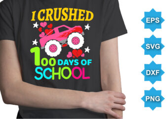 I Crushed 100 Days Of School, Happy back to school day shirt print template, typography design for kindergarten pre k preschool, last and first day of school, 100 days of school shirt