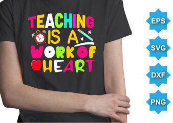 Teaching Is A Work Of Heart, Happy back to school day shirt print template, typography design for kindergarten pre k preschool, last and first day of school, 100 days of school shirt
