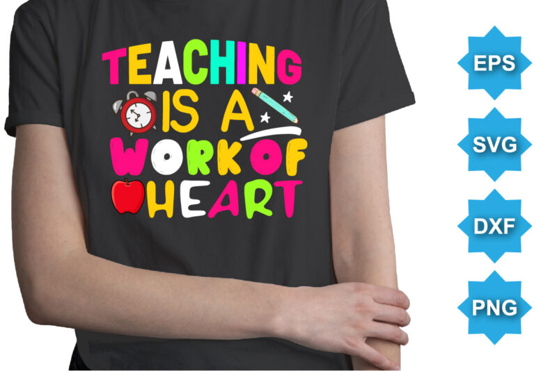 Teaching Is A Work Of Heart, Happy back to school day shirt print template, typography design for kindergarten pre k preschool, last and first day of school, 100 days of
