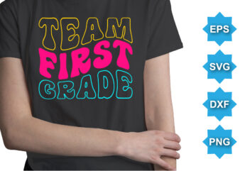 Team First Grade, Happy back to school day shirt print template, typography design for kindergarten pre k preschool, last and first day of school, 100 days of school shirt