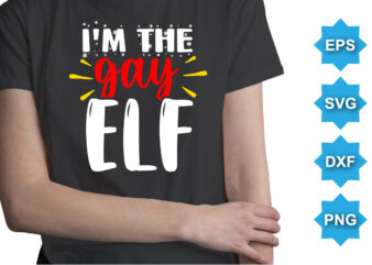 I’m the gay elf. Merry Christmas shirts Print Template, Xmas Ugly Snow Santa Clouse New Year Holiday Candy Santa Hat vector illustration for Christmas hand lettered
