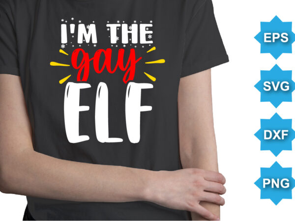 I’m the gay elf. merry christmas shirts print template, xmas ugly snow santa clouse new year holiday candy santa hat vector illustration for christmas hand lettered