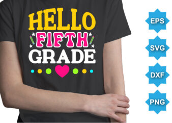 Hello Fifth Grade, Happy back to school day shirt print template, typography design for kindergarten pre k preschool, last and first day of school, 100 days of school shirt