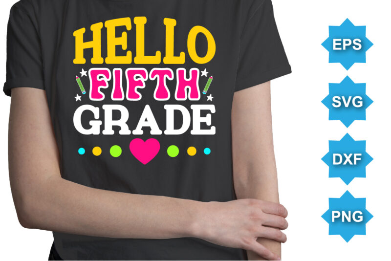 Hello Fifth Grade, Happy back to school day shirt print template, typography design for kindergarten pre k preschool, last and first day of school, 100 days of school shirt