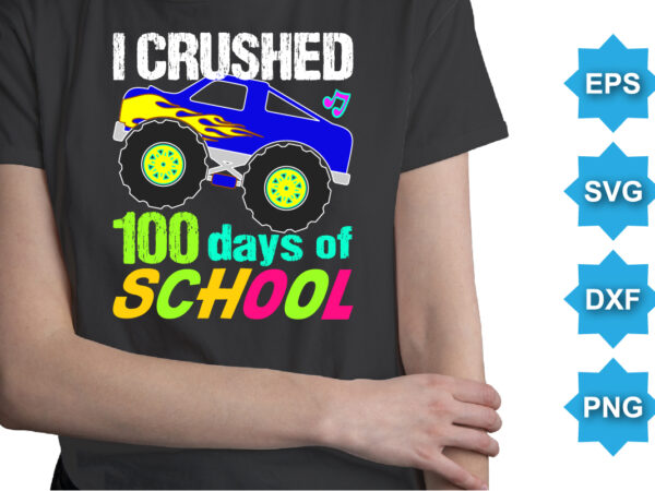 I crushed 100 days of school, happy back to school day shirt print template, typography design for kindergarten pre k preschool, last and first day of school, 100 days of school shirt