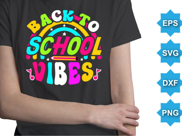Back to school vibes, happy back to school day shirt print template, typography design for kindergarten pre k preschool, last and first day of school, 100 days of school shirt