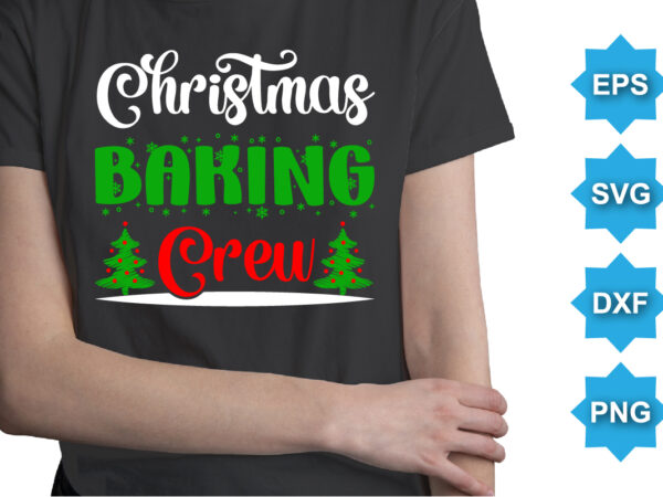 Christmas baking crew, merry christmas shirts print template, xmas ugly snow santa clouse new year holiday candy santa hat vector illustration for christmas hand lettered