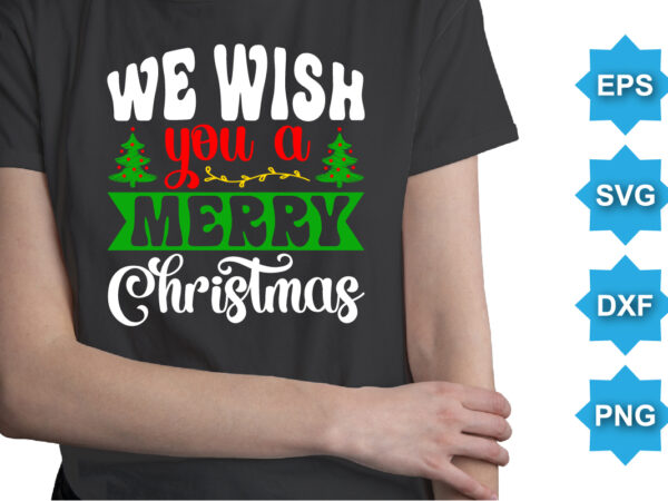 We wish you a merry christmas, merry christmas shirts print template, xmas ugly snow santa clouse new year holiday candy santa hat vector illustration for christmas hand lettered
