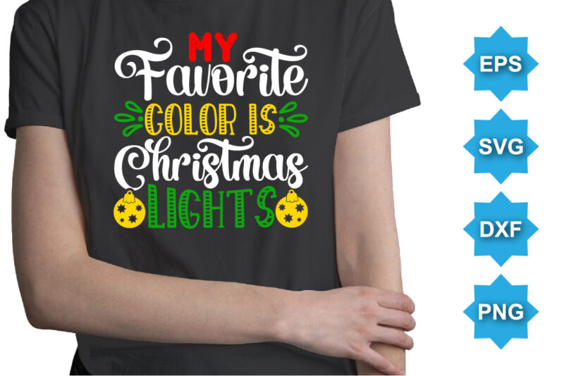My Favorite Color IS Christmas Lights, Merry Christmas shirts Print Template, Xmas Ugly Snow Santa Clouse New Year Holiday Candy Santa Hat vector illustration for Christmas hand lettered