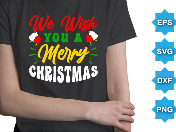 We wish you a merry christmas, merry christmas shirts print template, xmas ugly snow santa clouse new year holiday candy santa hat vector illustration for christmas hand lettered