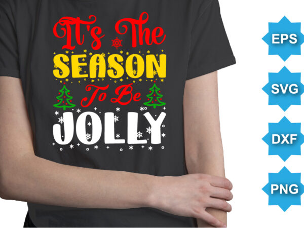 It’s the season to be jolly, merry christmas shirts print template, xmas ugly snow santa clouse new year holiday candy santa hat vector illustration for christmas hand lettered