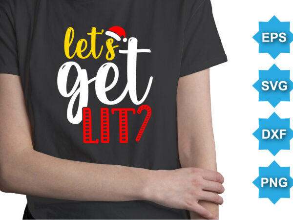 Let’s get lit. merry christmas shirts print template, xmas ugly snow santa clouse new year holiday candy santa hat vector illustration for christmas hand lettered