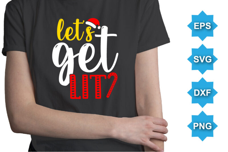 Let’s get lit. Merry Christmas shirts Print Template, Xmas Ugly Snow Santa Clouse New Year Holiday Candy Santa Hat vector illustration for Christmas hand lettered