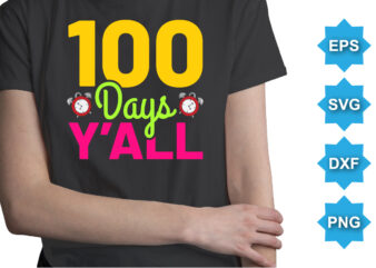 100 Days Y’all, Happy back to school day shirt print template, typography design for kindergarten pre k preschool, last and first day of school, 100 days of school shirt