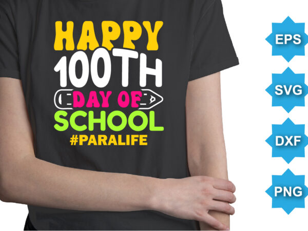 Happy 100th days of school, happy back to school day shirt print template, typography design for kindergarten pre k preschool, last and first day of school, 100 days of school shirt