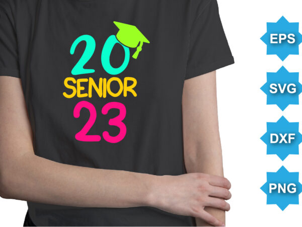 20 senior 23, happy back to school day shirt print template, typography design for kindergarten pre k preschool, last and first day of school, 100 days of school shirt