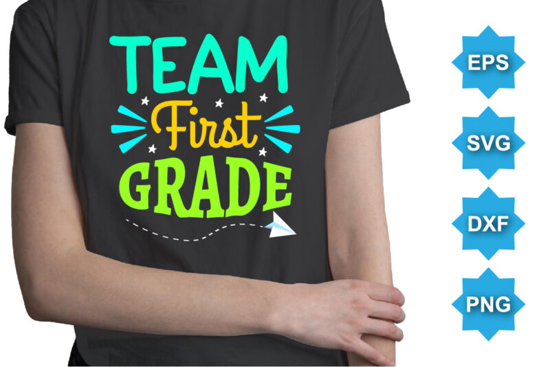 Team First Grade, Happy back to school day shirt print template, typography design for kindergarten pre k preschool, last and first day of school, 100 days of school shirt