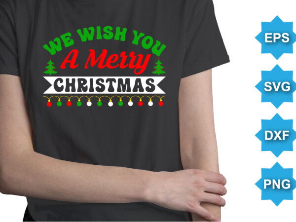 We wish you a merry christmas, merry christmas shirts print template, xmas ugly snow santa clouse new year holiday candy santa hat vector illustration for christmas hand lettered