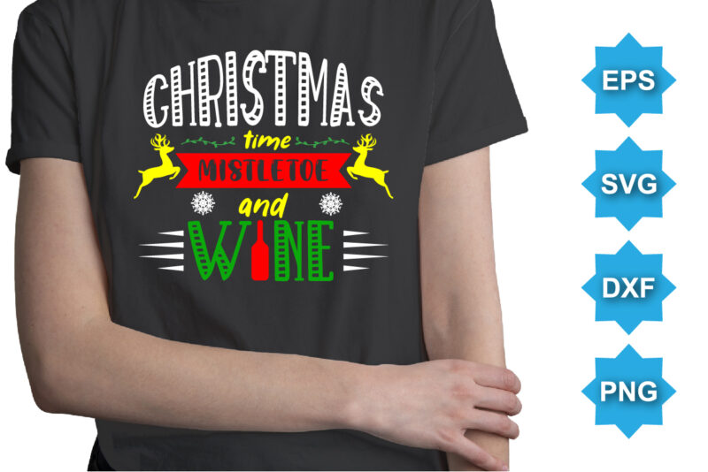 Christmas time mistletoe and wine, Merry Christmas shirts Print Template, Xmas Ugly Snow Santa Clouse New Year Holiday Candy Santa Hat vector illustration for Christmas hand lettered