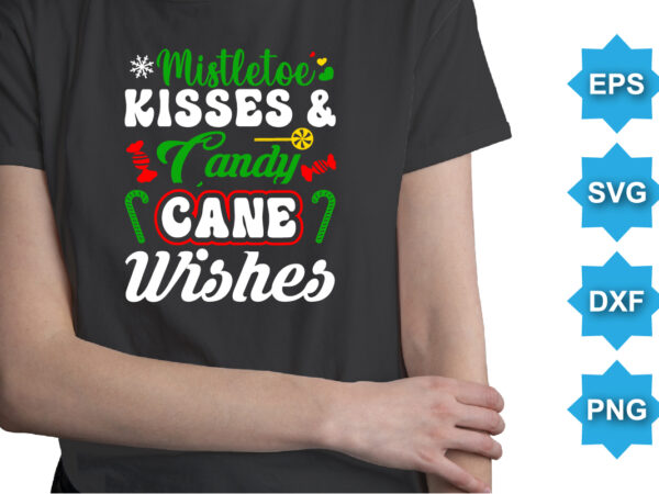 Mistletoe kisses and candy cane wishes, merry christmas shirts print template, xmas ugly snow santa clouse new year holiday candy santa hat vector illustration for christmas hand lettered