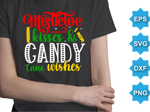 Mistletoe kisses and candy cane wishes, merry christmas shirts print template, xmas ugly snow santa clouse new year holiday candy santa hat vector illustration for christmas hand lettered