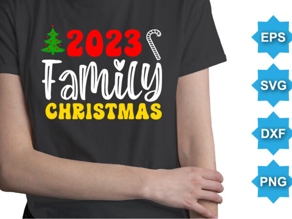2023 family christmas, merry christmas shirts print template, xmas ugly snow santa clouse new year holiday candy santa hat vector illustration for christmas hand lettered