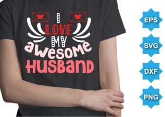 I Love My Awesome Husband, Happy valentine shirt print template, 14 February typography design