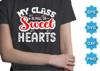 My Class Is Of Sweet Hearts, Happy valentine shirt print template, 14 February typography design