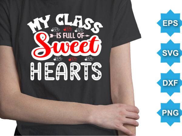 My class is of sweet hearts, happy valentine shirt print template, 14 february typography design